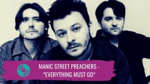 Read more about the article Manic Street Preachers – *Everything must go*