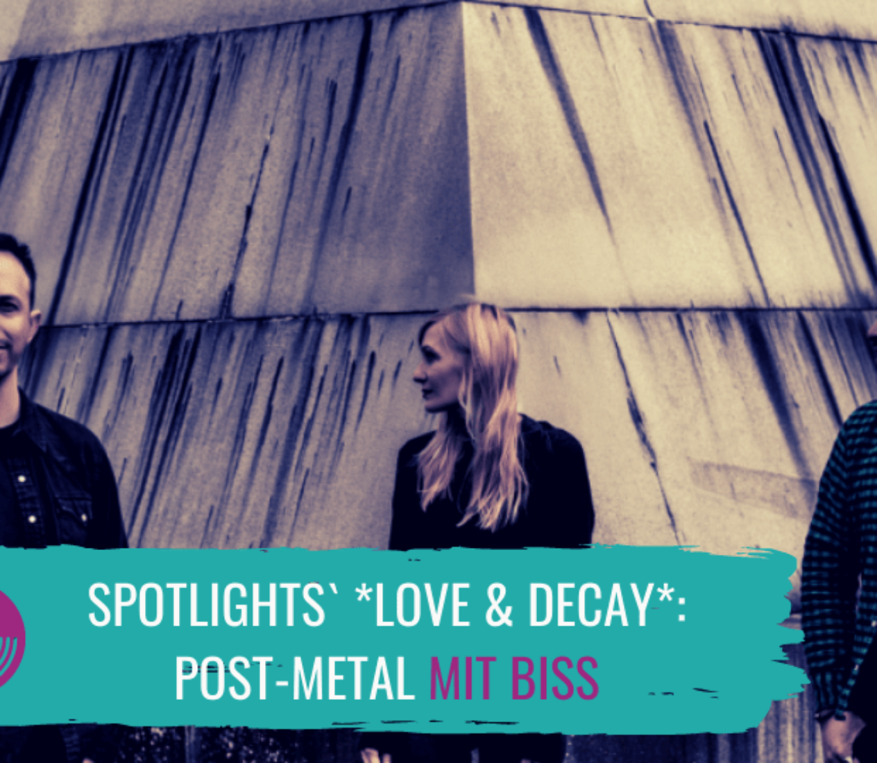 Post Metal mit Biss: Spotlights mit *Love & Decay*