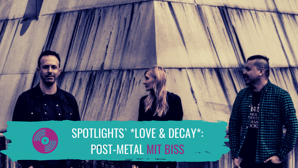 Read more about the article Post Metal mit Biss: Spotlights mit *Love & Decay*