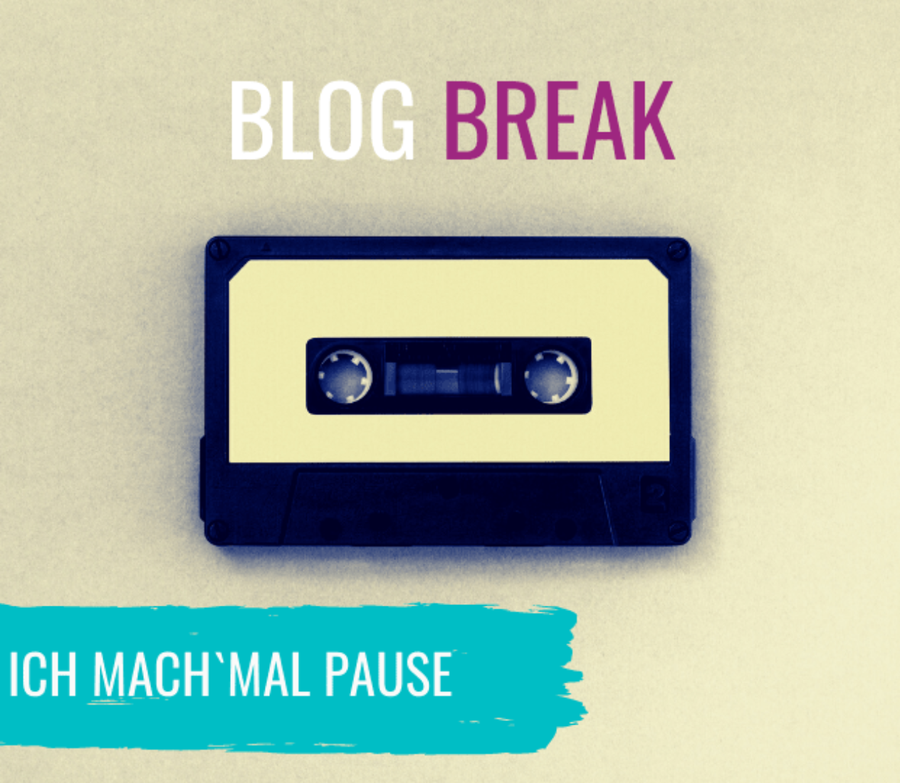 Blog Break – Ich mach’ mal Pause